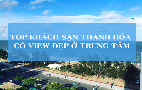Top khách sạn Thanh Hóa có view đẹp ở trung tâm